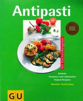 Antipasti - Köstliche Vorspeisen nach italienischen Original-Rezepten